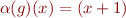 $\alpha(g)(x) = (x + 1)$