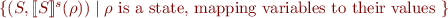 $\{(S,[\![S]\!]^s(\rho)) \mid \rho \mbox{ is a state, mapping variables to their values \}$