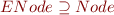 \begin{equation*} ENode \supseteq Node \end{equation*}