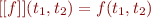 $[[f]](t_1,t_2) = f(t_1,t_2)$