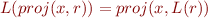 $L(proj(x,r)) = proj(x,L(r))$