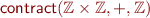 \begin{equation*}
    \textsf{contract}(\mathbb{Z} \times \mathbb{Z},  {+}, \mathbb{Z})
\end{equation*}