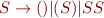 $S\rightarrow ()|(S)|SS$