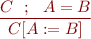 \begin{equation*}
   \frac{C\ \ ; \ \ A=B}
        {C[A:=B]}
\end{equation*}