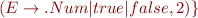 $(E\rightarrow.Num|true|false,2)\}$