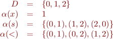 \begin{equation*}\begin{array}{rcl}
  D &=& \{ 0,1, 2 \} \\
  \alpha(x) &=& 1 \\
  \alpha(s) &=& \{ (0,1), (1,2), (2,0) \} \\
  \alpha({<}) &=& \{ (0,1), (0,2), (1,2) \} 
\end{array}
\end{equation*}