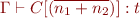 \begin{equation*}
   \Gamma \vdash C[(\overline{n_1+n_2})]:t
\end{equation*}