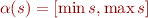 $\alpha(s) = [\min s, \max s]$