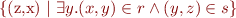 
  \{(z,x) \mid \exists y. (x,y) \in r \land (y,z) \in s \}
