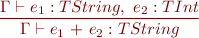 \begin{equation*} \frac{\Gamma \vdash e_1 : TString,\ e_2 : TInt}{\Gamma \vdash e_1\ \textsf{+}\ e_2 : TString } \end{equation*}