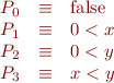 \begin{equation*}
\begin{array}{rcl}
P_0 &\equiv& \mbox{false} \\
P_1 &\equiv& 0 < x \\
P_2 &\equiv& 0 < y \\
P_3 &\equiv& x < y \\
\end{array}
\end{equation*}