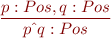 \begin{equation*}
\frac{p:Pos, q:Pos}
     {p \hat\ q : Pos}
\end{equation*}