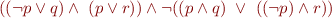 \begin{equation*}
    ((\lnot p \lor q) \land\ (p \lor r)) \land \lnot ((p \land q)\ \lor\ ((\lnot p) \land r))
\end{equation*}