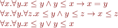 \begin{equation*}
\begin{array}{l}
    \forall x.\forall y. x \le y \land y \le x \rightarrow x=y \\
    \forall x.\forall y.\forall z. x \le y \land y \le z \rightarrow x \le z \\
    \forall x.\forall y. x \le y \lor y \le x
\end{array}
\end{equation*}