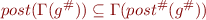 \begin{equation*}
    post(\Gamma(g^\#)) \subseteq \Gamma(post^\#(g^\#))
\end{equation*}