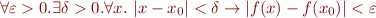 $\forall \varepsilon > 0. \exists \delta > 0. \forall x.\ |x-x_0| < \delta \rightarrow |f(x)-f(x_0)| < \varepsilon$