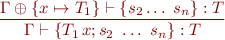 \begin{equation*}
\frac{\Gamma \oplus \{x \mapsto T_1\} \vdash \{ s_2 \ldots\ s_n\} : T}
     {\Gamma \vdash \{ T_1\, x; s_2\ \ldots\ s_n \} : T}
\end{equation*}