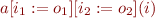 $a[i_1:=o_1][i_2:=o_2](i)$
