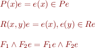 
\begin{array}{l}
\llbracket P(x) \rrbracket e = e(x) \in \llbracket P \rrbracket e\\
\\
\llbracket R(x, y) \rrbracket e = e(x), e(y) \in \llbracket R \rrbracket e\\
\\
\llbracket F_1 \wedge F_2 \rrbracket e = \llbracket F_1 \rrbracket e \wedge \llbracket F_2 \rrbracket e\\
\\
\end{array}
