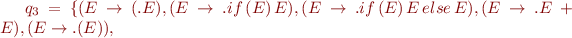 $q_3 = \{(E\rightarrow (.E),(E\rightarrow .if\,(E)\,E),(E\rightarrow .if\,(E)\,E\,else\,E),(E\rightarrow .E\,+\,E),(E\rightarrow .(E)),$