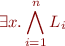 \begin{equation*}
   \exists x. \bigwedge_{i=1}^n L_i
\end{equation*}