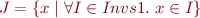 \begin{equation*}
   J = \{ x \mid \forall I \in Invs1.\ x \in I \}
\end{equation*}