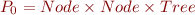 $P_0 = Node \times Node \times Tree$