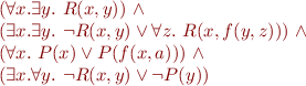 \begin{equation*}
\begin{array}{l@{}l}
 & (\forall x. \exists y.\ R(x,y))\ \land \\
      & (\exists x. \exists y.\ \neg R(x,y) \lor \forall z.\ R(x,f(y,z)))\ \land \\
      & (\forall x.\ P(x) \lor P(f(x,a)))\ \land \\
      & (\exists x. \forall y.\ \neg R(x,y) \vee \neg P(y))
\end{array}
\end{equation*}