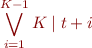 $\displaystyle\bigvee_{i=1}^{K-1} K \mid t+i$