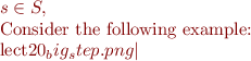 $s \in S,


Consider the following example:

{{lect20_big_step.png|}}

$