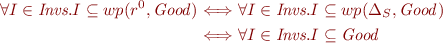 \begin{equation*}
\begin{align}
\forall I\in\textit{Invs}.I\subseteq wp(r^0,\it{Good}) &\Longleftrightarrow \forall I\in\textit{Invs}.I\subseteq wp(\Delta_S,\it{Good})\\
&\Longleftrightarrow \forall I\in\textit{Invs}. I\subseteq\it{Good}
\end{align}
\end{equation*}