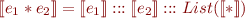 \begin{equation*}
    [\![ e_1 * e_2 ]\!] = [\![ e_1 ]\!] ::: [\![ e_2 ]\!] ::: List([\![*]\!])
\end{equation*}