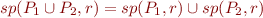 \begin{equation*}
   sp(P_1 \cup P_2,r) = sp(P_1,r) \cup sp(P_2,r)
\end{equation*}