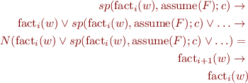 \begin{eqnarray*}
  sp(\mbox{fact}_i(w), \mbox{assume}(F);c) \rightarrow  \\
  \mbox{fact}_i(w) \lor sp(\mbox{fact}_i(w), \mbox{assume}(F);c) \lor \ldots \rightarrow \\
  N(\mbox{fact}_i(w) \lor sp(\mbox{fact}_i(w), \mbox{assume}(F);c) \lor \ldots) = \\
  \mbox{fact}_{i+1}(w) \rightarrow \\
  \mbox{fact}_i(w)
\end{eqnarray*}