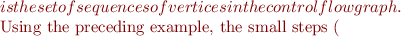 $ is the set of sequences of vertices in the control flow graph.

Using the preceding example, the small steps ($