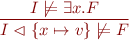 \begin{equation*}
  \frac{I \not\models \exists x. F}{I \vartriangleleft \{ x \mapsto v \} \not\models F}
\end{equation*}