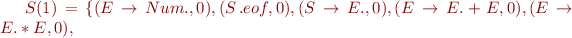 $S(1)=\{(E\rightarrow Num.,0),(S\rightarrowE\,.eof,0),(S\rightarrow E.,0),(E\rightarrow E.+E,0),(E\rightarrow E.*E,0),$