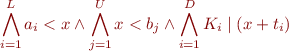 \begin{equation*}
   \bigwedge_{i=1}^L a_i <  x \land
   \bigwedge_{j=1}^U x < b_j \land
   \bigwedge_{i=1}^D K_i \mid (x + t_i)
\end{equation*}