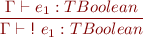 \begin{equation*} \frac{\Gamma \vdash e_1 : TBoolean}{\Gamma \vdash \textsf{!}\ e_1 : TBoolean } \end{equation*}