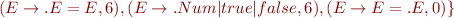 $(E\rightarrow.E=E,6),(E\rightarrow.Num|true|false,6),(E\rightarrow E=.E,0)\}$
