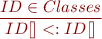 \begin{equation*}\frac{ID \in Classes}{ID[] <: ID[]}\end{equation*}