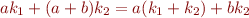 $ak_1 + (a +b)k_2 = a(k_1 + k_2) + bk_2$