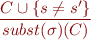 \begin{equation*}
\frac{C \cup \{ s \neq s' \}}
     {subst(\sigma)(C)}
\end{equation*}