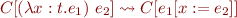 $C[(\lambda x:t.e_1)\ e_2] \leadsto C[e_1[x:=e_2]]$