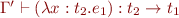 $\Gamma' \vdash (\lambda x:t_2.e_1) : t_2 \to t_1$