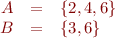 
\begin{array}{rcl}
A &=& \{2,4,6\} \\
B &=& \{3,6\}
\end{array}
