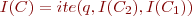 $I(C) = ite(q,I(C_2),I(C_1))$