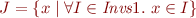 \begin{equation*}
   J = \{ x \mid \forall I \in \textit{Invs}1.\ x \in I \}
\end{equation*}