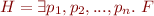$H = \exists p_1, p_2, ..., p_n.\  F$