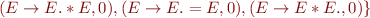 $(E\rightarrow E.*E,0),(E\rightarrow E.=E,0),(E\rightarrow E*E.,0)\}$